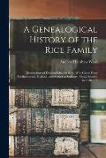 A Genealogical History of the Rice Family: Descendants of Deacon Edmund Rice, Who Came From Berkhamstead, England, and Settled at Sudbury, Massachuset