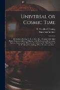 Universal or Cosmic Time [microform]: by Sandford Fleming, C. E., C.M.G., Etc.: Together With Other Papers, Communications and Reports in the Possessi