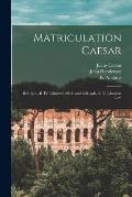 Matriculation Caesar [microform]: Bell. Gall., B. IV, Chapters 20-38 and Bell. Gall., B. V. Chapters 1-23