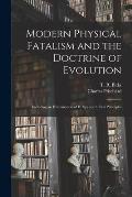 Modern Physical Fatalism and the Doctrine of Evolution: Including an Examination of H. Spencer's First Principles