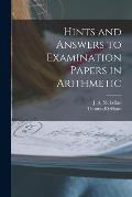 Hints and Answers to Examination Papers in Arithmetic [microform]