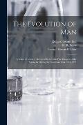 The Evolution of Man: a Series of Lectures Delivered Before the Yale Chapter of the Sigma xi During the Academic Year 1921-1922