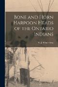 Bone and Horn Harpoon Heads of the Ontario Indians