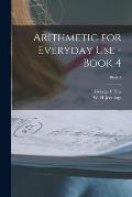 Arithmetic for Everyday Use - Book 4; Book 4