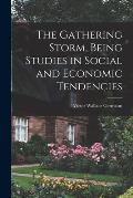 The Gathering Storm, Being Studies in Social and Economic Tendencies [microform]