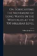 On Forecasting the Movement of Long Waves in the Westerlies at the 500 Millibar Level