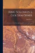 King Solomon's Golden Ophir: a Research Into the Most Ancient Gold Production in History