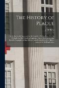 The History of Plague: as It Has Lately Appeared in the Islands of Malta, Gozo, Corfu, Cephalonia, Etc. Detailing Important Facts, Illustrati