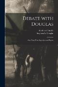 Debate With Douglas: and, War-time Speeches and Papers