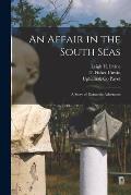 An Affair in the South Seas: a Story of Romantic Adventure