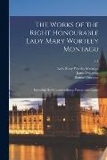 The Works of the Right Honourable Lady Mary Wortley Montagu: Including Her Correspondence, Poems, and Essays; v.1