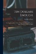 Ten Dollars Enough.: Keeping House Well on Ten Dollars a Week; How It Has Been Done; How It May Be Done Again