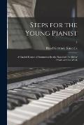 Steps for the Young Pianist: a Graded Course of Instruction for the Pianoforte for Either Private or Class Work; 3