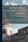 Russia on the Black Sea and Sea of Azof: Being a Narrative of Travels in the Crimea and Bordering Provinces; With Notices of the Naval, Military, and