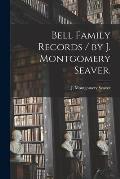 Bell Family Records / by J. Montgomery Seaver.