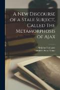 A New Discourse of a Stale Subject, Called The Metamorphosis of Ajax