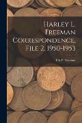 Harley L. Freeman Correspondence, File 2, 1950-1953