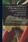 An Address Delivered at the Request of a Committee of the Citizens of Washington: on the Occasion of Reading the Declaration of Independence, on the F