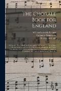The Chorale Book for England: a Complete Hymn-book for Public and Private Worship, in Accordance With the Services and Festivals of the Church of En