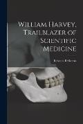 William Harvey, Trailblazer of Scientific Medicine