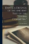 Dante, a Defence of the Ancient Text of the Divina Commedia.