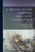 A Treatise on The New York Employers' Liability Act