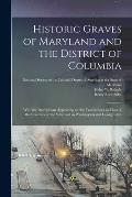 Historic Graves of Maryland and the District of Columbia: With the Inscriptions Appearing on the Tombstones in Most of the Counties of the State and i