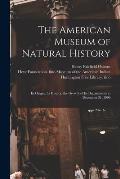 The American Museum of Natural History: Its Origin, Its History, the Growth of Its Departments to December 31, 1909