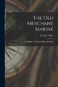 The Old Merchant Marine [microform]: a Chronicle of American Ships and Sailors