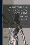 In the Supreme Court of Nova Scotia, 1881 [microform]: on Appeal From the County Court, District No. 1, John A. Watson, Plaintiff, Vs. William R. Hene
