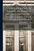 A Bibliography of Researches Bearing on the Composition and Nutritive Value of Corn and Corn Products