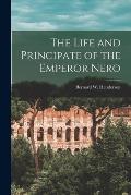 The Life and Principate of the Emperor Nero [microform]