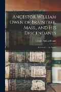 Ancestor William Owen of Braintree, Mass., and His Descendants: With Index to the Names