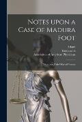 Notes Upon a Case of Madura Foot [microform]: Mycetome Pedis Ochroid Variety