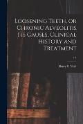 Loosening Teeth, or Chronic Alveolitis Its Causes, Clinical History and Treatment; v.1