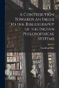 A Contribution Towards an Index to the Bibliography of the Indian Philosophical Systems