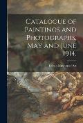 Catalogue of Paintings and Photographs, May and June 1914.