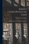 Kant's Conception of God; a Critical Exposition of Its Metaphysical Development