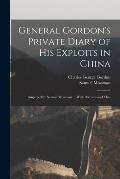 General Gordon's Private Diary of His Exploits in China: Amplified by Samuel Mossman ... With Portraits and Map