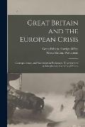 Great Britain and the European Crisis: Correspondence, and Statements in Parliament, Together With an Introductory Narrative of Events
