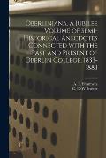 Oberliniana. A Jubilee Volume of Semi-historical Anecdotes Connected With the Past and Present of Oberlin College, 1833-1883