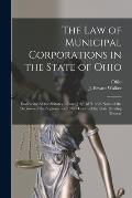 The Law of Municipal Corporations in the State of Ohio: Embracing All the Statutes in Force July, 1871, With Notes of the Decisions of the Supreme and