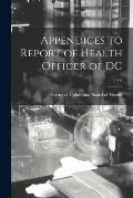 Appendices to Report of Health Officer of DC; 1902