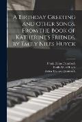 A Birthday Greeting and Other Songs. From the Book of Katherine's Friends, by Emily Niles Huyck