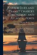 Harbor Dues and Transit Charges at Montreal and Atlantic Ports [microform]: a Communication From the Council of the Montreal Board of Trade, and the
