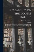 Researches on the Double Halides [microform]: a Dissertation Presented to the Board of University Studies of the John Hopkins University, for the Degr