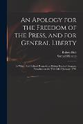 An Apology for the Freedom of the Press, and for General Liberty: to Which Are Prefixed Remarks on Bishop Horsley's Sermon, Preached on the Thirtieth