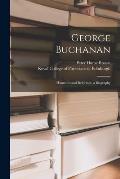 George Buchanan: Humanist and Reformer, a Biography