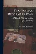 Two Russian Reformers, Ivan Turgenev, Leo Tolstoy