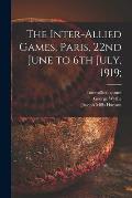 The Inter-allied Games, Paris, 22nd June to 6th July, 1919;